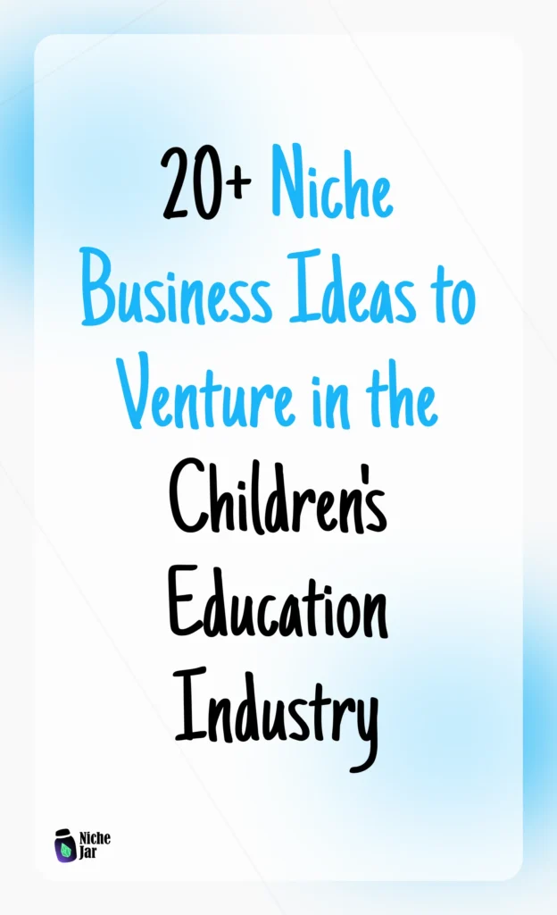 20+ Niche Business Ideas to Venture in the Children's Education Industry