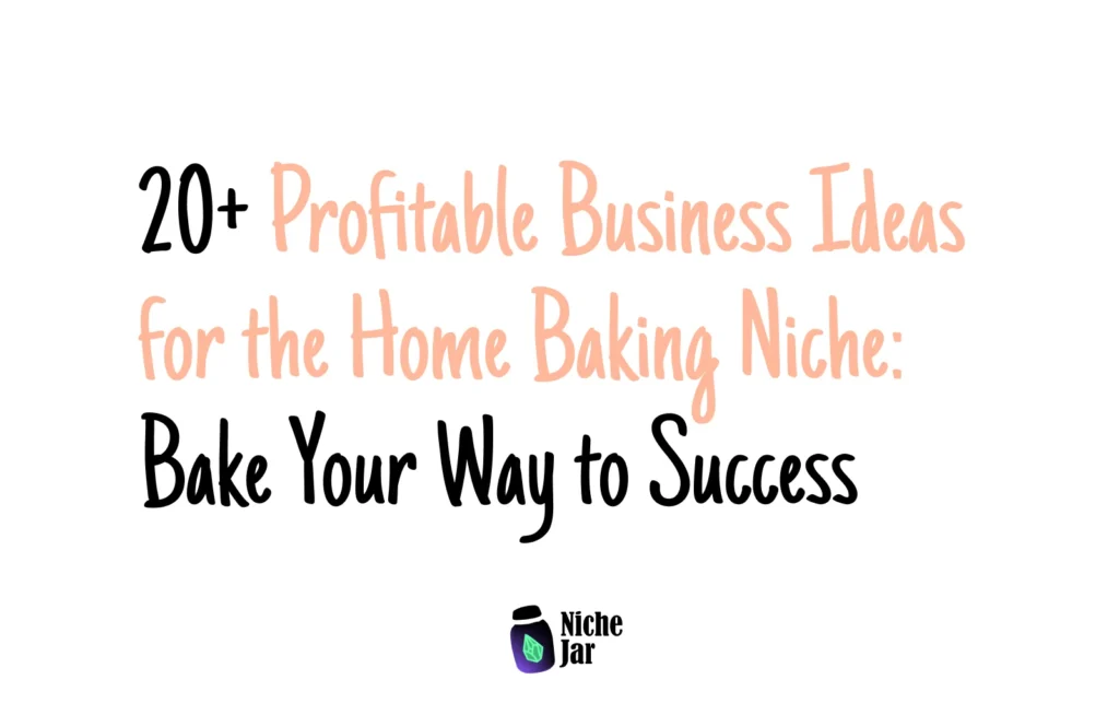 20+ Profitable Business Ideas for the Home Baking Niche: Bake Your Way to Success