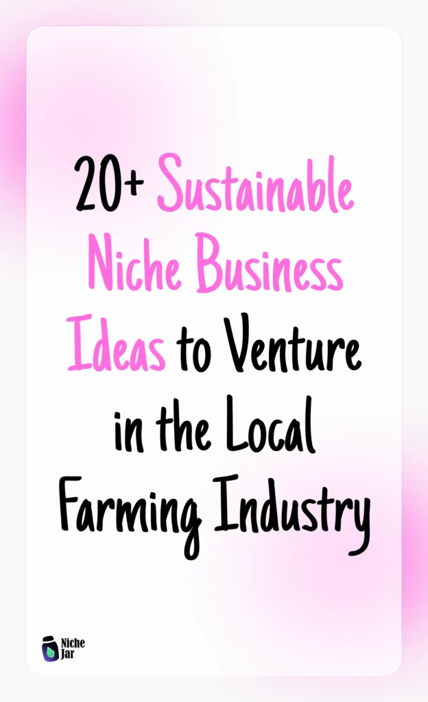 20+ Sustainable Niche Business Ideas to Venture in the Local Farming Industry