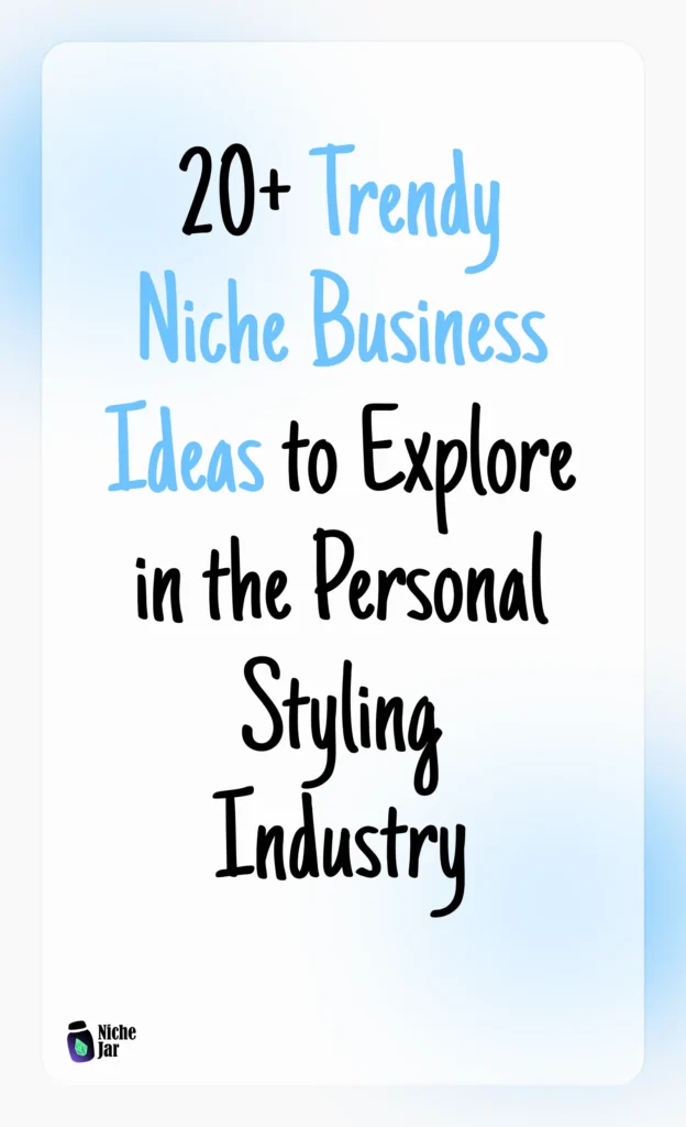 20+ Trendy Niche Business Ideas to Explore in the Personal Styling Industry