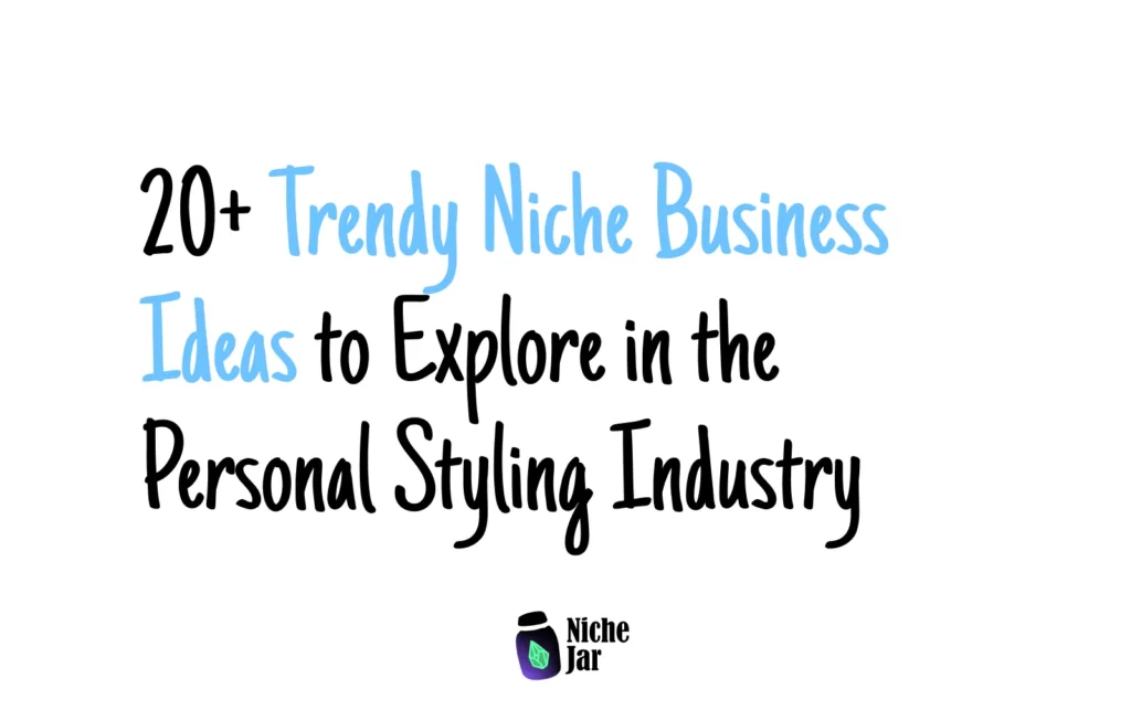 20+ Trendy Niche Business Ideas to Explore in the Personal Styling Industry