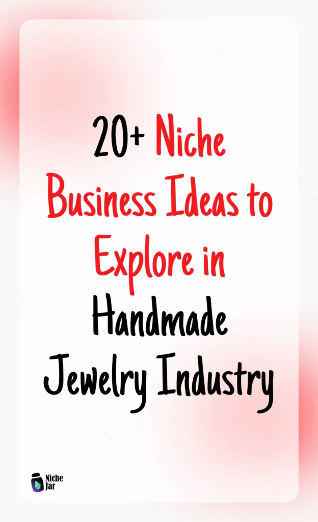 20+ Niche Business Ideas to Explore in the Handmade Jewelry Industry