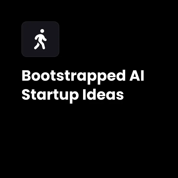Bootstrapped AI Startup Ideas - 50 Ready-to-Validate Concepts + Why They’ll Win