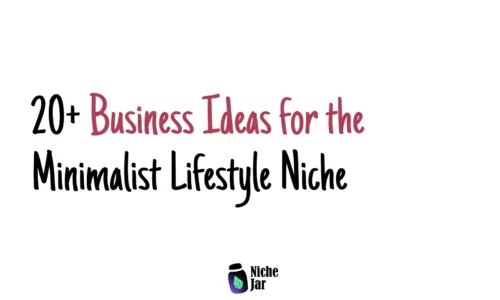 20+ Business Ideas for the Minimalist Lifestyle Niche