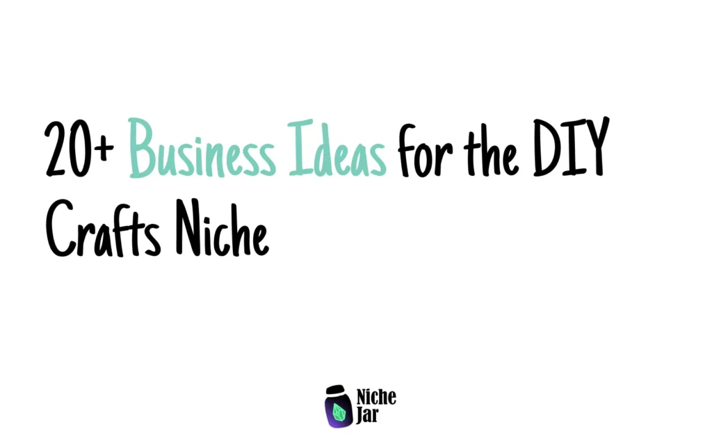 20+ Business Ideas for the DIY Crafts Niche