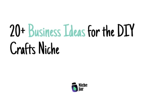 Business Ideas for the DIY Crafts Niche