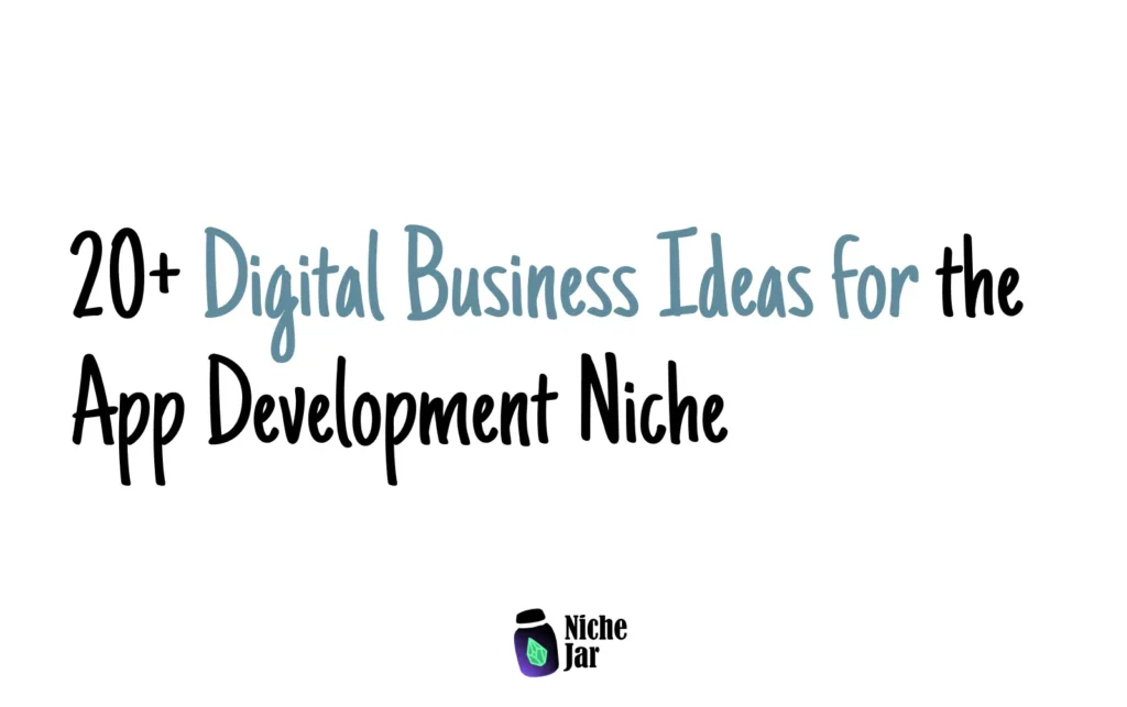 20+ Digital Business Ideas for the App Development Niche