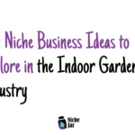 20+ Niche Business Ideas to Explore in the Indoor Gardening Industry