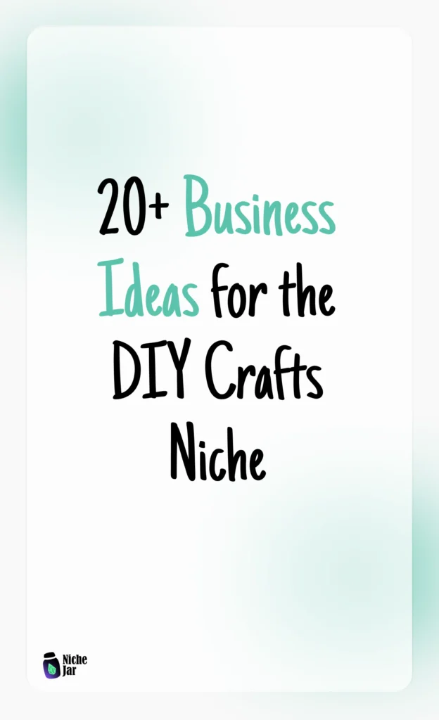 20+ Business Ideas for the DIY Crafts Niche