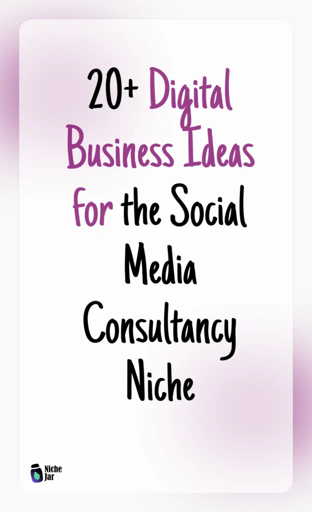 20+ Digital Business Ideas for the Social Media Consultancy Niche