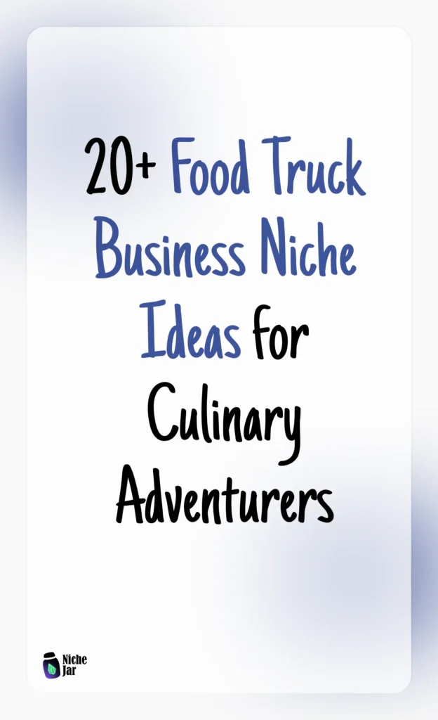 20+ Food Truck Business Niche Ideas for Culinary Adventurers