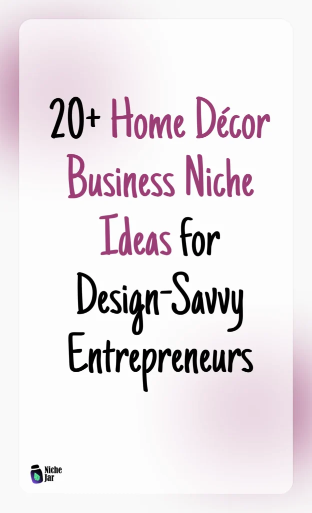20+ Home Décor Business Niche Ideas for Design-Savvy Entrepreneurs