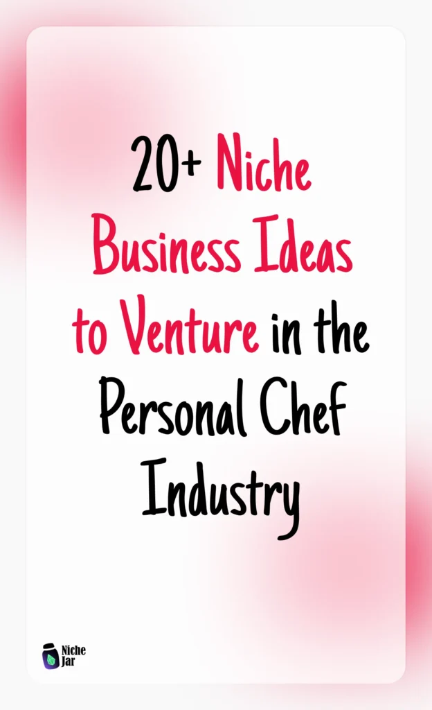 20+ Niche Business Ideas to Venture in the Personal Chef Industry