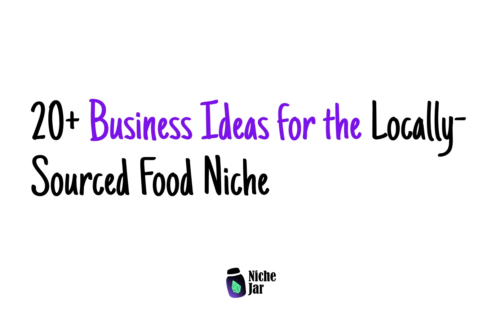 20+ Business Ideas for the Locally-Sourced Food Niche