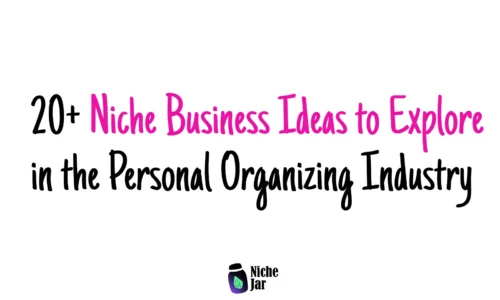 20+ Niche Business Ideas to Explore in the Personal Organizing Industry