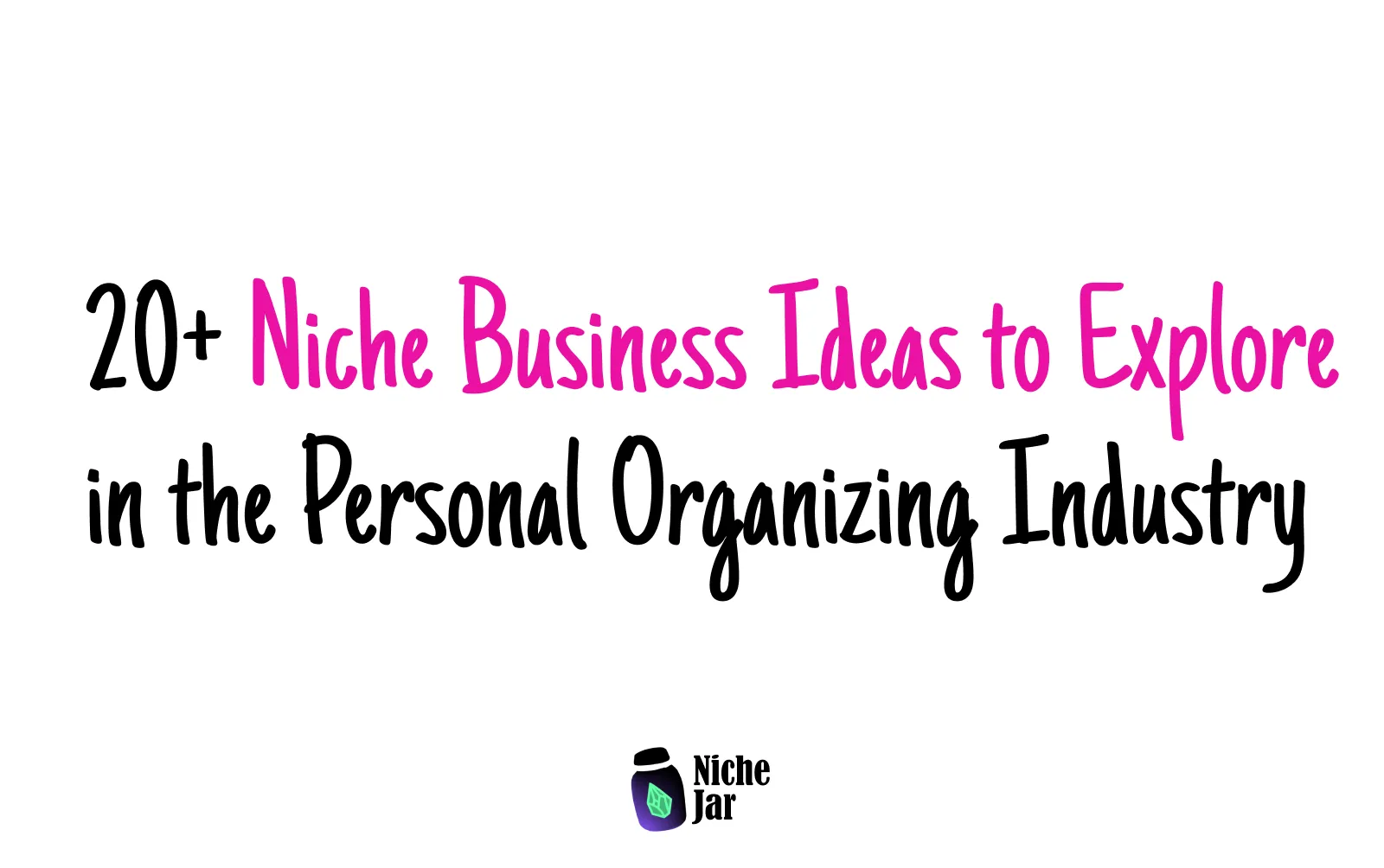 20+ Niche Business Ideas to Explore in the Personal Organizing Industry