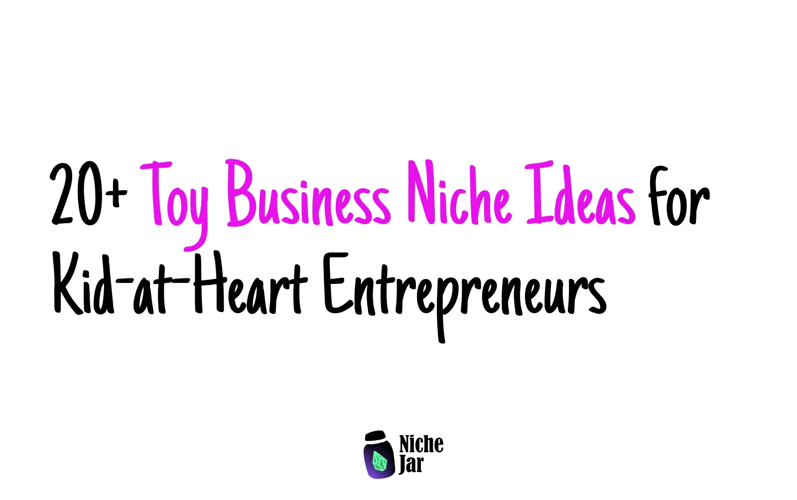 20+ Toy Business Niche Ideas for Kid-at-Heart Entrepreneurs