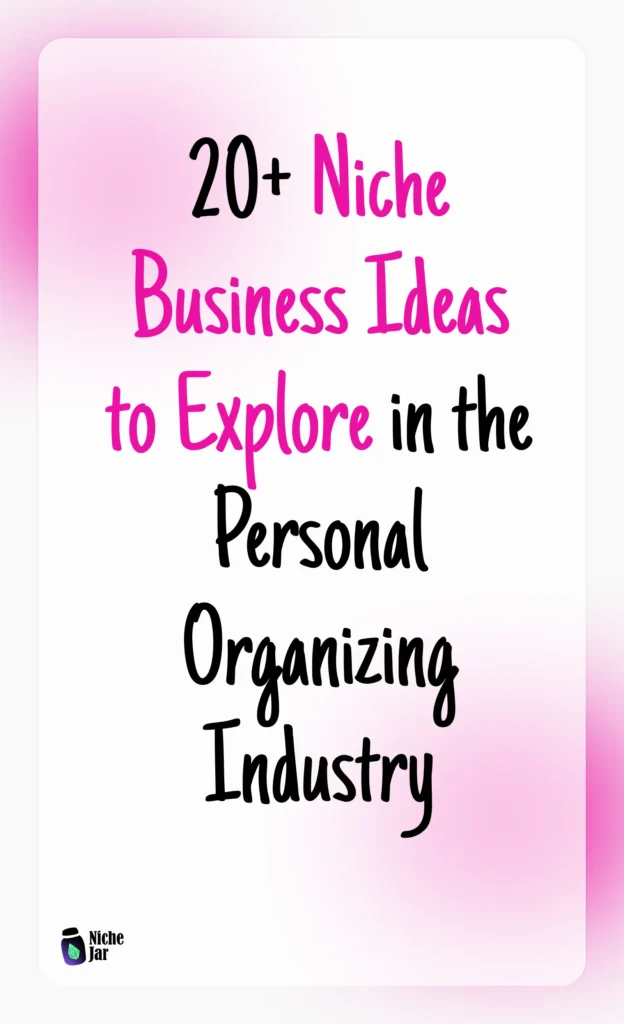 20+ Niche Business Ideas to Explore in the Personal Organizing Industry