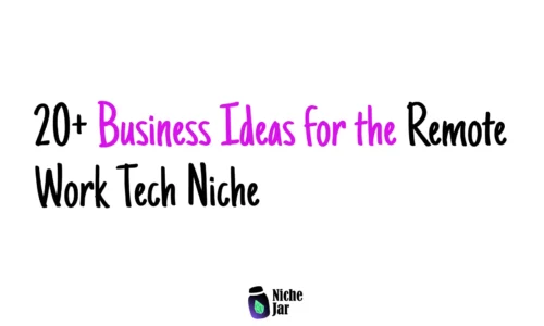 20+ Business Ideas for the Remote Work Tech Niche