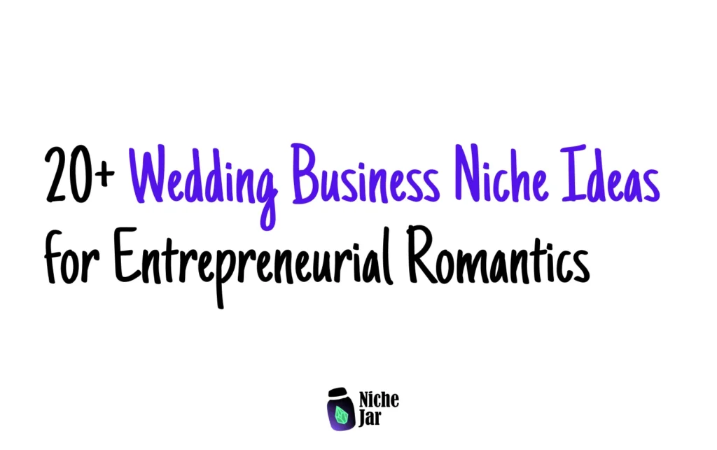 20+ Wedding Business Niche Ideas for Entrepreneurial Romantics